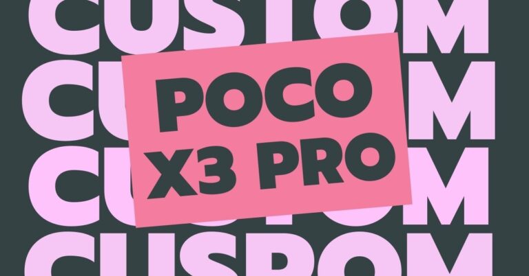 POCO X3 Pro Custom ROM Full Guide Here's How, You Can