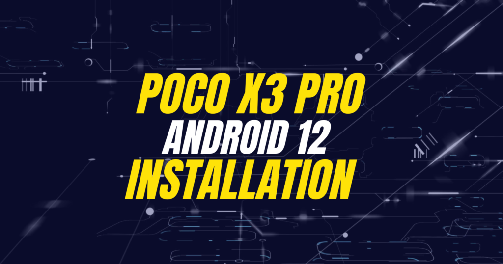 POCO X3 Pro Android 12 Install