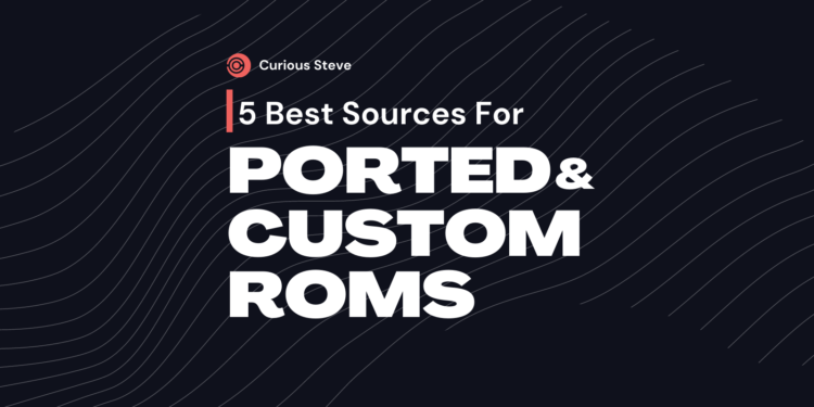 Custom ROMS & Ports