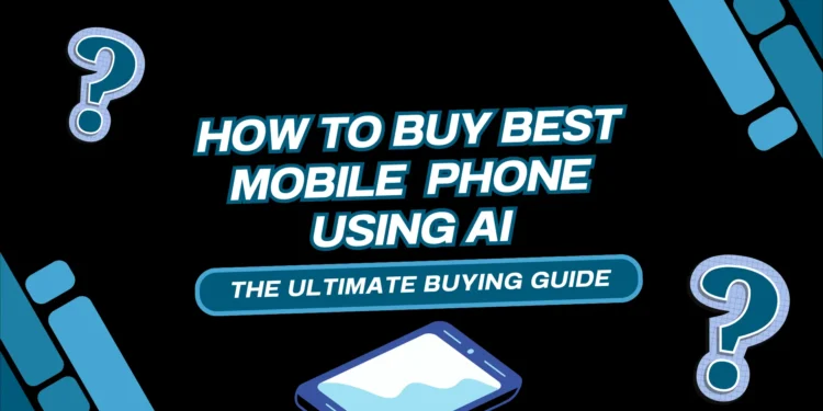 How to Buy Best Mobile Phone